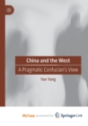 Image for China and the West : A Pragmatic Confucian&#39;s View
