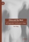 Image for China and the West  : a pragmatic Confucian&#39;s view