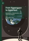 Image for From hyperspace to hypertext: masculinity, globalization, and their discontents