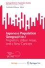 Image for Japanese Population Geographies I : Migration, Urban Areas, and a New Concept