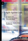 Image for Agile Against Lean: An Inquiry Into the Production System of Hyundai Motor
