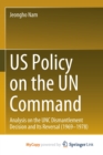 Image for US Policy on the UN Command : Analysis on the UNC Dismantlement Decision and Its Reversal (1969-1978)