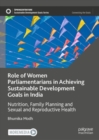 Image for Role of women parliamentarians in achieving sustainable development goals in India  : nutrition, family planning and sexual and reproductive health