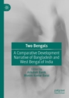 Image for Two Bengals  : a comparative development narrative of Bangladesh and West Bengal of India