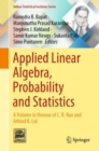 Image for Applied linear algebra, probability and statistics  : a volume in honour of C.R. Rao and Arbind K. Lal