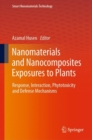 Image for Nanomaterials and nanocomposites exposures to plants  : response, interaction, phytotoxicity and defense mechanisms