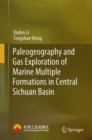 Image for Paleogeography and Gas Exploration of Marine Multiple Formations in Central Sichuan Basin