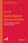 Image for Imperial museum dynasties in Europe  : papal ethnographic collections and material culture