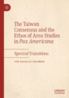 Image for The Taiwan consensus and the ethos of area studies in Pax Americana: spectral transitions