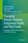 Image for Changing Dietary Patterns, Indigenous Foods, and Wild Foods: In Relation to Wealth, Mutual Relations, and Health in Tanzania