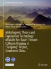 Image for Metallogenic Theory and Exploration Technology of Multi-Arc-Basin-Terrane Collision Orogeny in “Sanjiang” Region, Southwest China