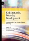 Image for Knitting Asia, weaving development  : globalization of the Korean apparel industry