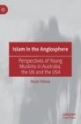 Image for Islam in the anglosphere  : perspectives of young Muslims in Australia, the UK and the USA