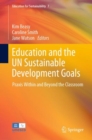 Image for Education and the un sustainable development goals  : praxis within and beyond the classroom