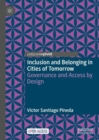 Image for Inclusion and belonging in cities of tomorrow  : governance and access by design