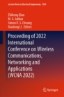 Image for Proceeding of 2022 International Conference on Wireless Communications, Networking and Applications (WCNA 2022) : 1059