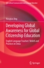 Image for Developing global awareness for global citizenship education  : English language teachers&#39; beliefs and practices in China