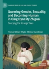 Image for Queering gender, sexuality, and becoming-human in Qing Dynasty zhiguai: querying the strange tales