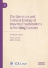 Image for The Literature and Cultural Ecology of Imperial Examinations in the Ming Dynasty
