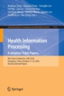 Image for Health information processing, evaluation track papers  : 8th China Conference, CHIP 2022, Hangzhou, China, October 21-23, 2022, revised selected papers