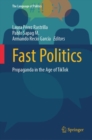 Image for Fast politics  : propaganda in the age of TikTok
