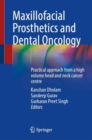 Image for Maxillofacial prosthetics and dental oncology  : practical approach from a high volume head and neck cancer centre