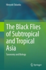 Image for The black flies of subtropical and tropical Asia  : taxonomy and biology