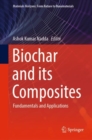Image for Biochar and its composites: fundamentals and applications