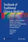 Image for Textbook of traditional Chinese medicineVolume 2,: Chinese materia medica, prescription, acupuncture and moxibustion, other therapies and common diseases