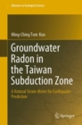 Image for Groundwater Radon in the Taiwan Subduction Zone: A Natural Strain-Meter for Earthquake Prediction