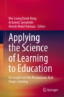 Image for Applying the science of learning to education  : an insight into the mechanisms that shape learning