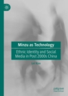 Image for Minzu as Technology: Ethnic Identity and Social Media in Post 2000S China