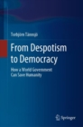 Image for From Despotism to Democracy: How a World Government Can Save Humanity