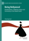 Image for Being Bollywood: Postfeminism, Celebrity Culture and Femininity in the Global South