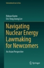 Image for Navigating nuclear energy lawmaking for newcomers  : an Asian perspective