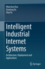 Image for Intelligent industrial internet systems  : architecture, deployment and applications