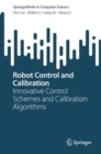 Image for Robot control and calibration  : innovative control schemes and calibration algorithms