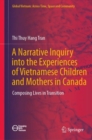 Image for Narrative Inquiry Into the Experiences of Vietnamese Children and Mothers in Canada: Composing Lives in Transition