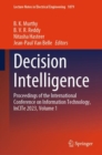 Image for Decision Intelligence: Proceedings of the International Conference on Information Technology, InCITe 2023, Volume 1