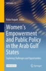 Image for Women&#39;s Empowerment and Public Policy in the Arab Gulf States : Exploring Challenges and Opportunities