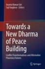 Image for Towards a new Dharma of peace building  : conflict transformations and alternative planetary futures