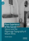 Image for Place experience of the sacred  : silence and the pilgrimage topography of Mount Athos