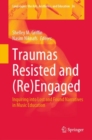 Image for Traumas resisted and (re)engaged  : inquiring into lost and found narratives in music education