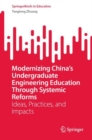 Image for Modernizing China&#39;s undergraduate engineering education through systemic reforms  : ideas, practices, and impacts