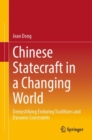 Image for Chinese statecraft in a changing world  : demystifying enduring traditions and dynamic constraints