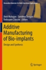Image for Additive Manufacturing of Bio-Implants : Design and Synthesis