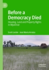 Image for Before a democracy died  : housing, land and property rights in Myanmar