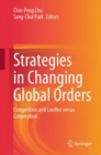 Image for Strategies in Changing Global Orders: Competition and Conflict Versus Cooperation