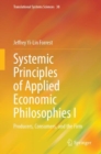 Image for Systemic Principles of Applied Economic Philosophies I: Producers, Consumers, and the Firm
