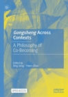 Image for Gongsheng across contexts  : a philosophy of co-becoming